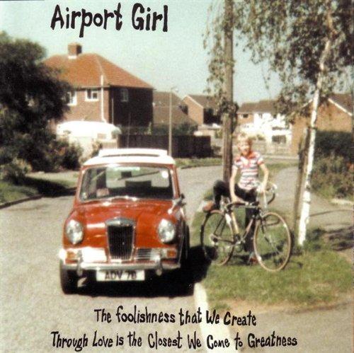 Airport Girl - Foolishness We Create