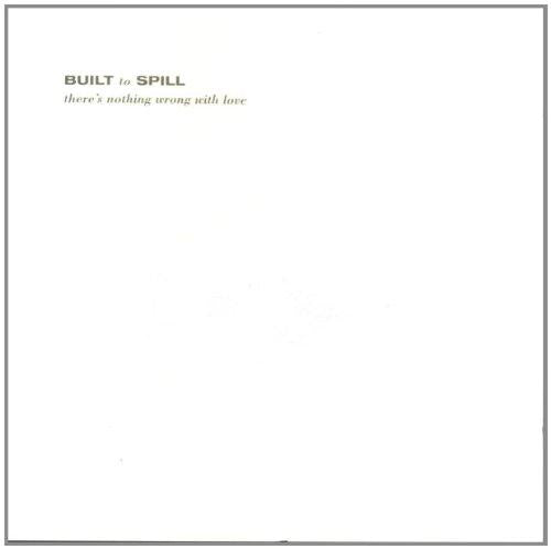 Built To Spill - There's Nothing Wrong With Love