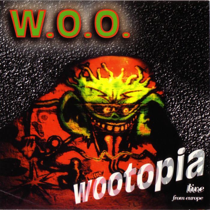 W.O.O. - Wootopia, Live From Europe