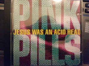 Pink Pills - Jesus was an Acid Head