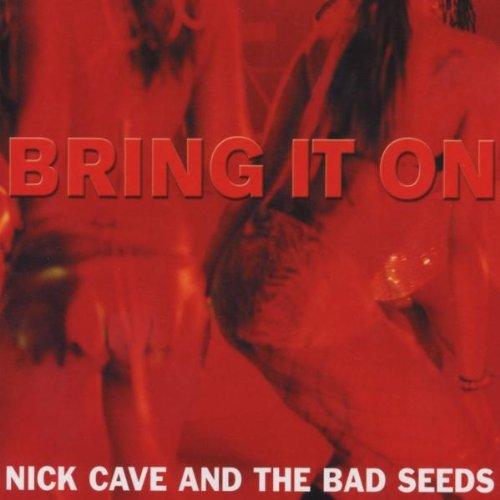 Cave, Nick and The Bad Seeds - Bring It On