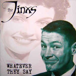 Jinxs, the - Whatever they say