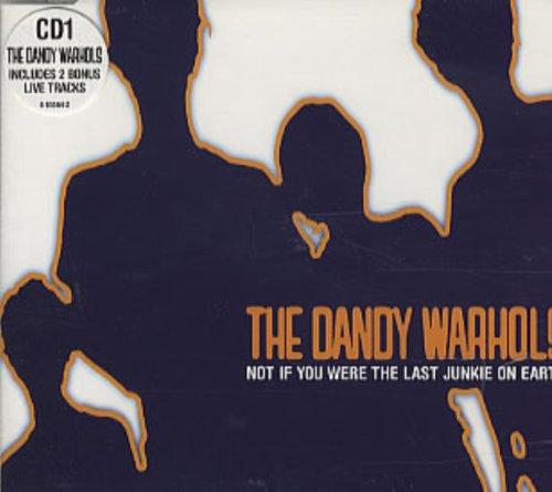 Dandy Warhols, the - Not if you were the last Junkie...