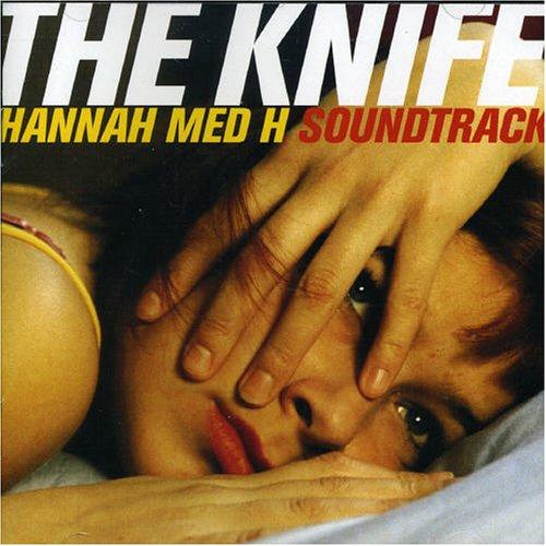 Knife, the - Hannah med H Soundtrack