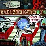 Badly Drawn Boy - Have You Fed the Fish?