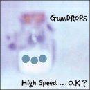 Gumdrops - High Speed... O.K.?