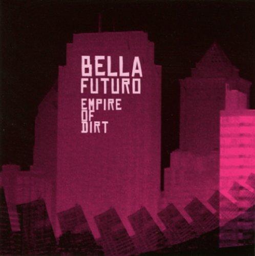 Bella Futuro - Empire of Dirt