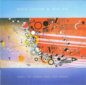 Gold Chains & Sue Cie - When the World was our Friend