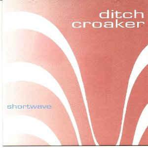 Ditch Croaker - Shortwave