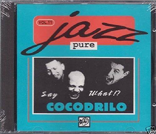Cocodrilo - Say What!? Jazz Pure Vol. 11
