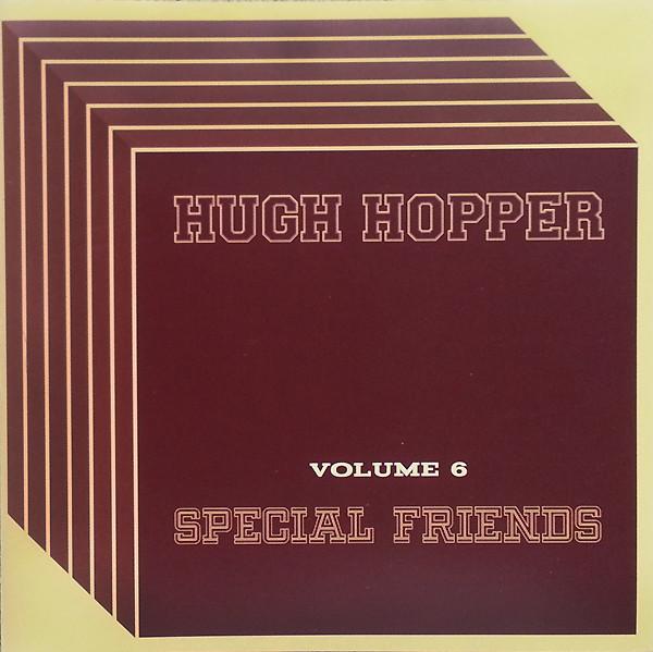 Hopper, Hugh - Volume 6: SPECIAL FRIENDS