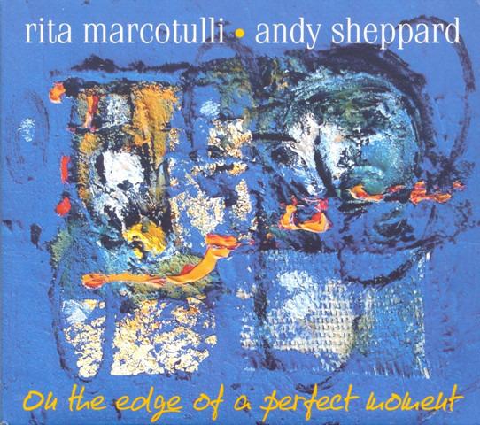 Marcotulli, Rita / Sheppard, Andy - On The Edge Of A Perfect Moment