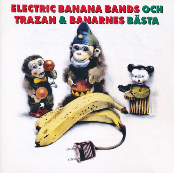 Electric Banana Band, Trazan & Banarne - Electric Banana Bands Och Trazan & Banarnes Bästa