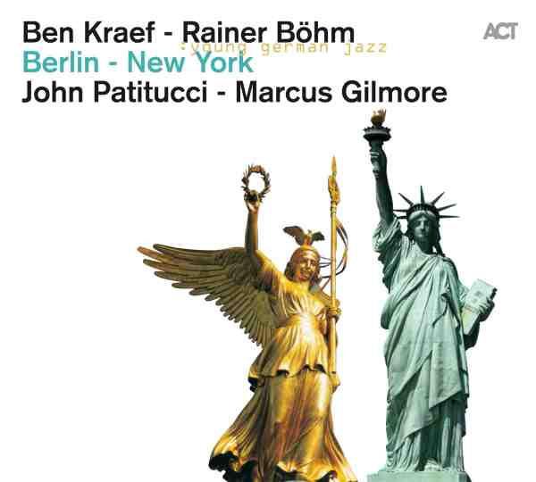 Kraef, Ben & Rainer Böhm & John Patitucci & Marcus Gilmore - Berlin - New York