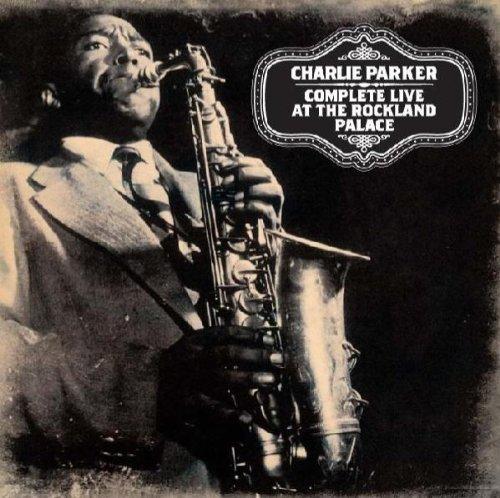 Parker, Charlie - Complete Live at the Rockland Palace