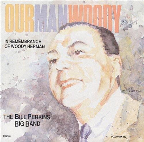 Perkins, Bill Big Band - Our Man Woody