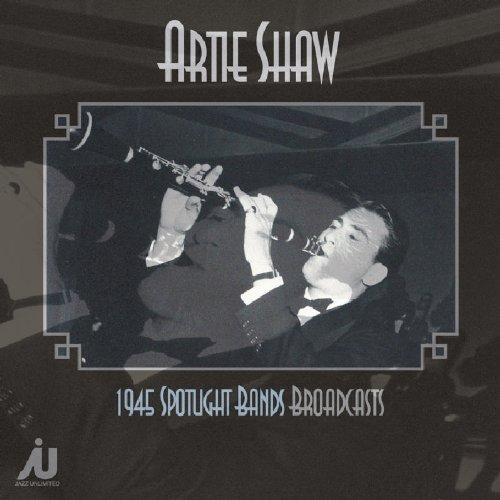 Artie Shaw - 1945 Spotlight Bands Broadcast