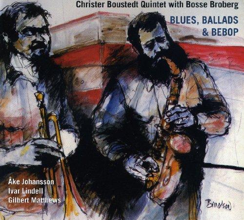 Boustedt, Christer w. B.Broberg Quintet - Blues Ballads & Bebop w. A.Johansson / I.Lindell