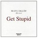 Ekloef, Mats (Eklöf) w.G.Kron - Get Stupid (Octet) w.N.Rydh / J.Lundberg etc