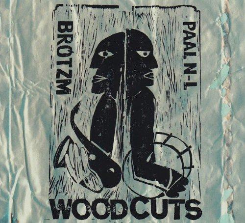 Brotzmann w. Paal N-L - Woodcuts w. Nilssen-Love