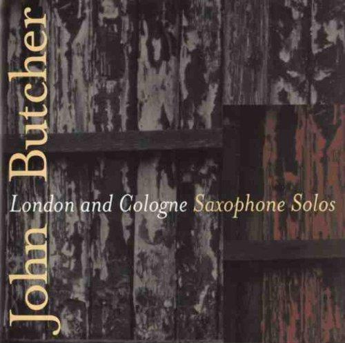 Butcher, John - London and Cologne Saxophone Solos