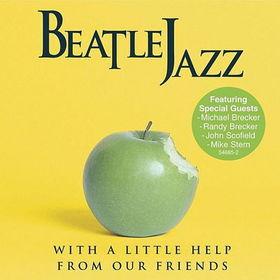 Beatle Jazz - With A Little Help From Our Friends MICHAEL BRECKER JOHN SCOFIELD