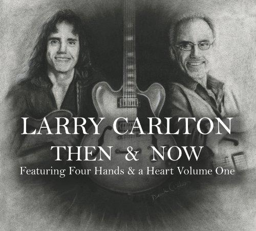 Carlton, Larry - Then & Now Feat. Four Hands & a Heart Vol.1