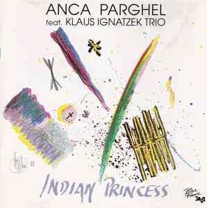 Parghel, Anca / Klaus Ignatzek Trio - Indian Princess