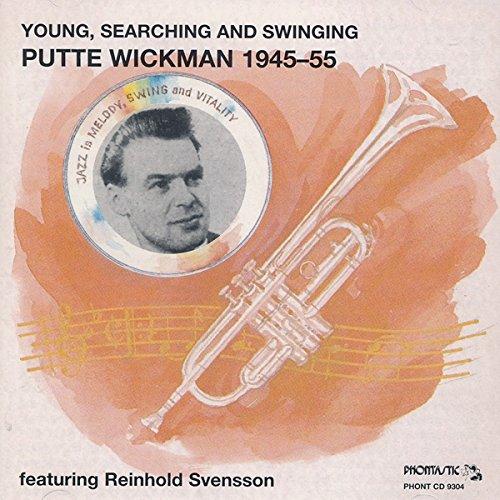 Wickman, Putte Feat. Reinhold Svensson - Young, Searching And Swinging (Putte Wickman 1945-55)