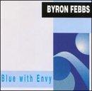 Febbs, Byron - Blue With Envy