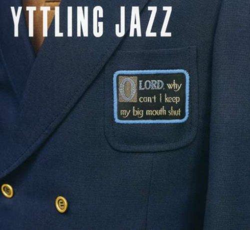Yttling, Björn Jazz - O Lord, why can't I keep my big mouth shut NILS BERG
