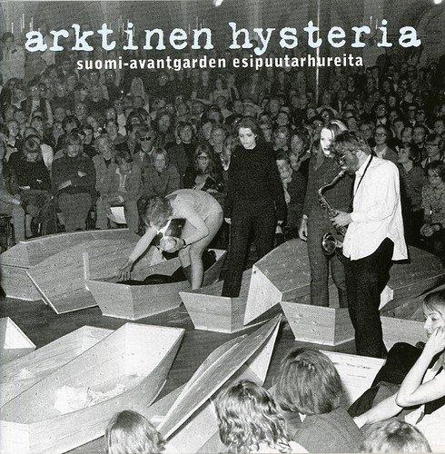 Arktinen Hysteria - Suomi-Avantgarden Esipuutarhureita