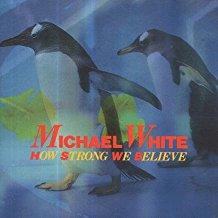 White, Michael - How Strong we Believe
