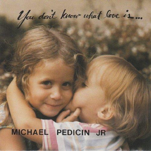 Pedicin Jr., Michael - You don't know what Love is