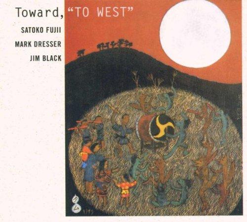 Fujii, Satoko - Forward to West (Mark Dresser)