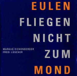 Eichenberger, Markus - Eulen fliegen nicht zum Mond