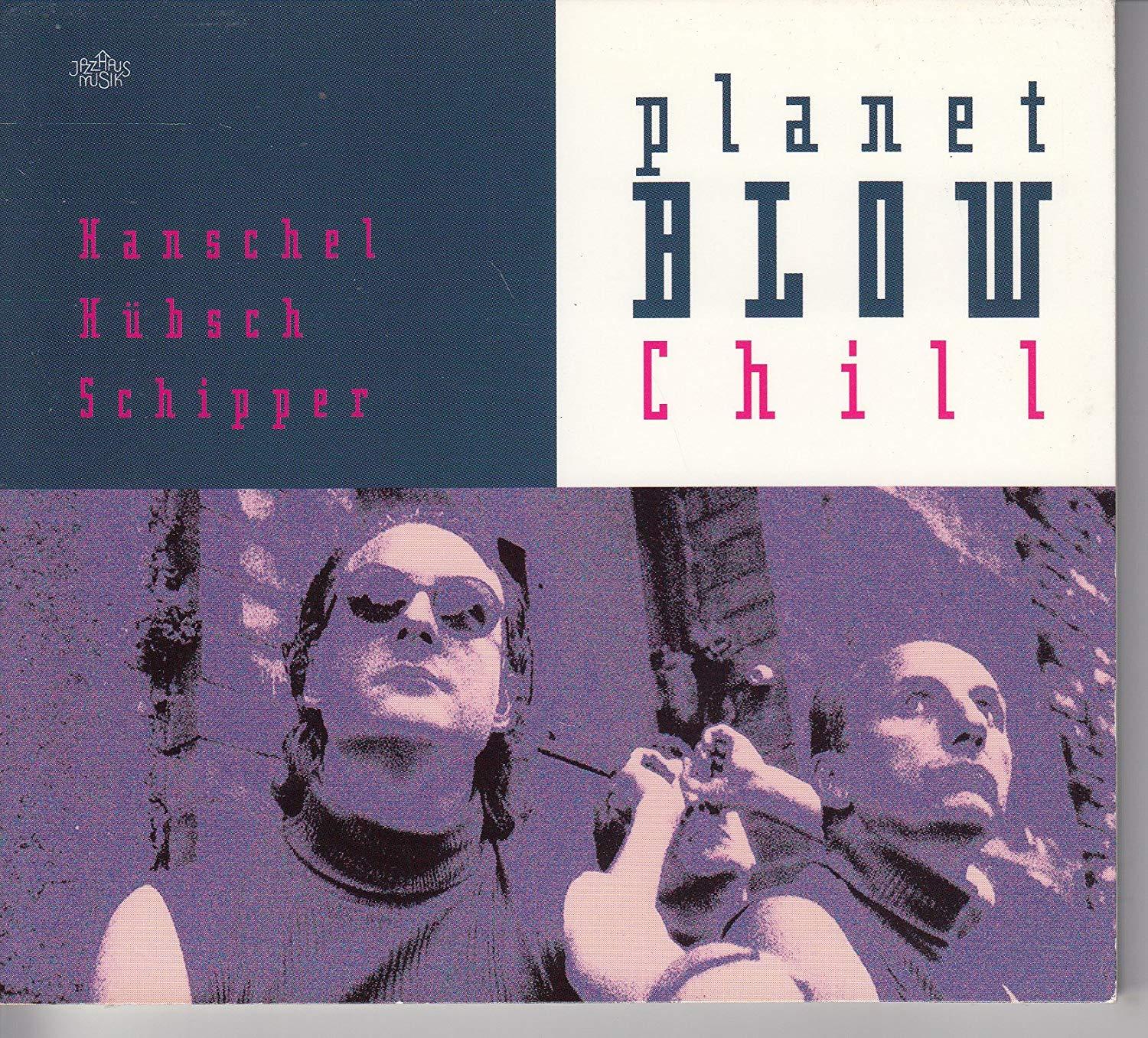 Hanschel / Hübsch / Schipper - Planet Blow Chill