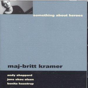Kramer, Maj-Britt - Something About Heroes