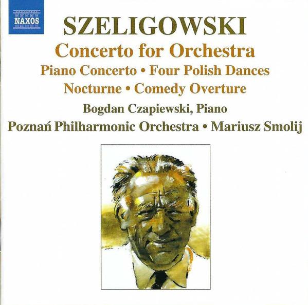 Szeligowski / Mariusz Smolij - Concerto For Orchestra • Piano Concerto • Four Polish Dances • Nocturne • Comedy Overture