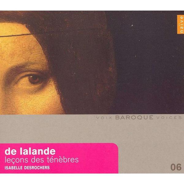 Delalande, Michel Richard / Desrochers - Leçons De Ténèbres | Voix Baroque Voices 6