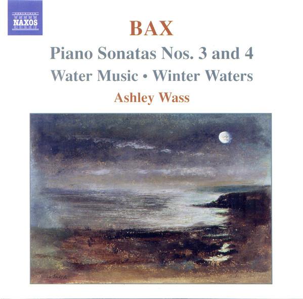 Bax, Arnold/ Wass - Piano Sonatas Nos. 3 And 4 - Water Music • Winter Waters