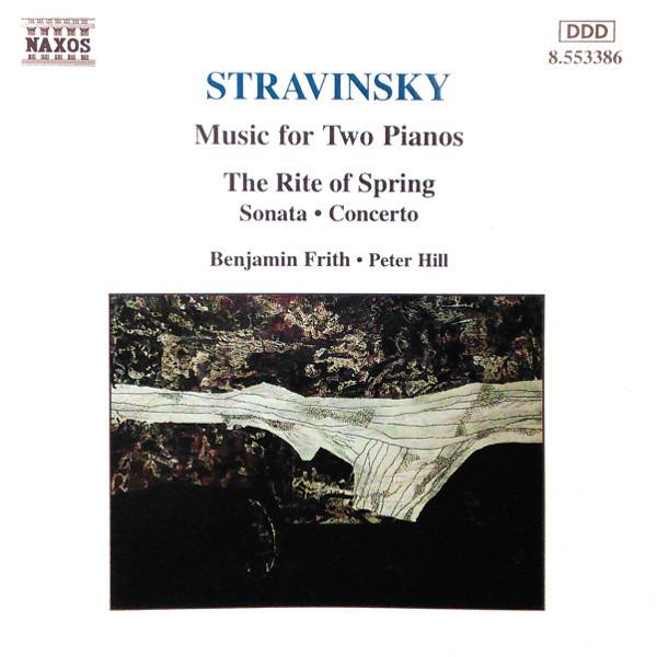 Stravinsky / Benjamin Frith - Music For Four Hands - The Rite Of Spring / Sonata - Concerto