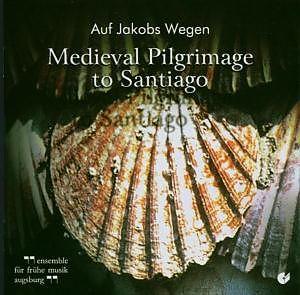 Ensemble Für Frühe Musik Augsburg - Auf Jakobs Wegen- Medieval Pilgrimage to Santiago di Compostela