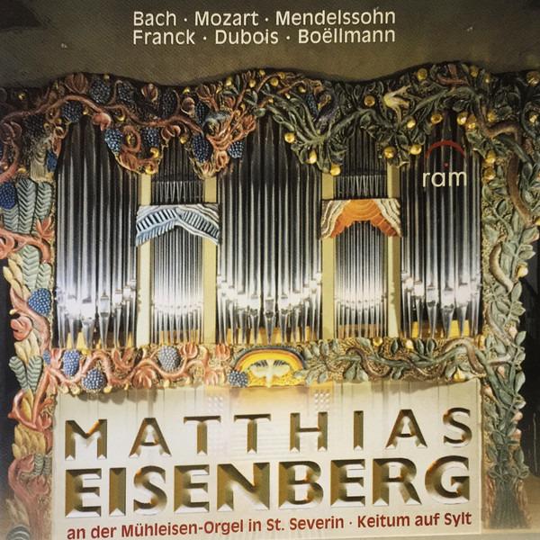 Bach / Mozart / Mendelssohn / Franck / Dubois / Boëllmann - Matthias Eisenberg - An Der Mühleisen-Orgel In St. Severin - Keitum Auf Sylt