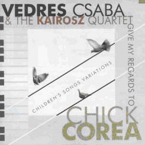 Csaba, Vedres és a Kairosz kvartett - Give My Regards To Chick Corea (Children's Songs Variations)