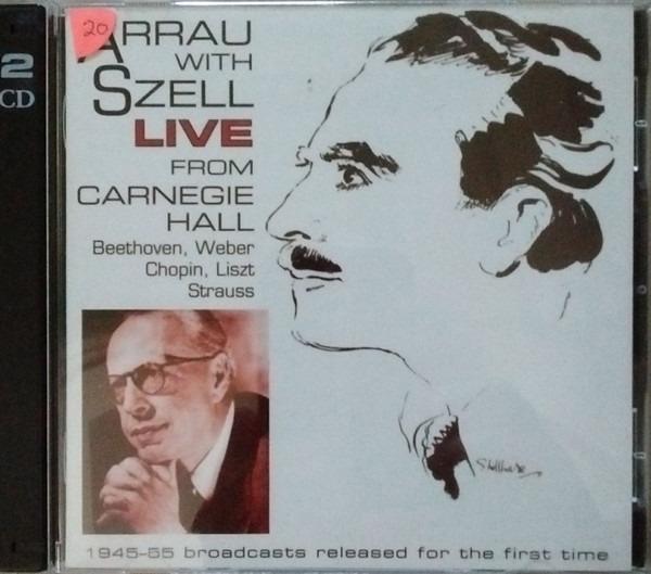 Beethoven, Liszt / Claudio Arrau - Arrau With Szell Live From Carnegie Hall