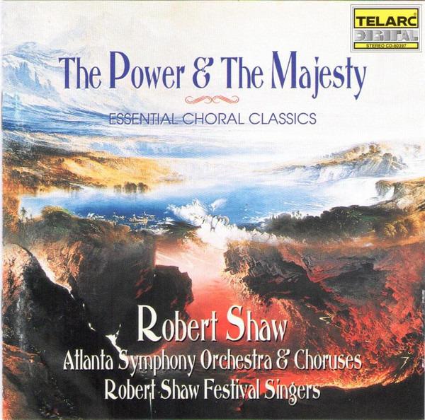 Shaw, Robert - The Power & The Majesty, Essential Choral Classics