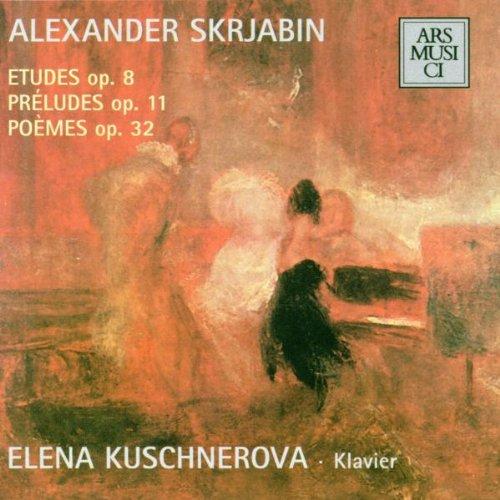 Skrjabin / Elena Kuschnerova - Preludes Op. 11 / Etuden Op. 8 / Poèmes Op. 32