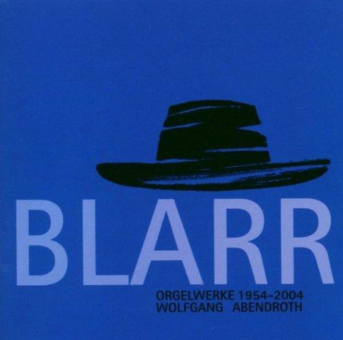 Blarr / Wolfgang Abendroth - Kompositionen für Orgel