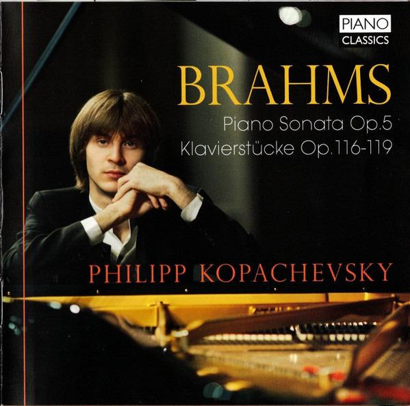 Brahms / Philipp Kopachevsky - Piano Sonata Op. 5, Klavierstücke, Op. 116-119